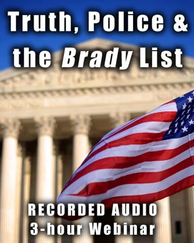 Truth, Police & the Brady List - 3-hour Webinar - RECORDED AUDIO