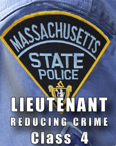 Mass State Police Lieutenant Class 4 - REDUCING CRIME