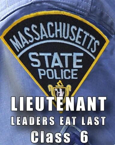 Mass State Police Lieutenant Class 6 - LEADERS EAT LAST