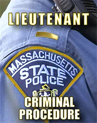 2023 Mass State Police Lieutenant - CRIMINAL PROCEDURE