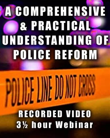 A COMPREHENSIVE & PRACTICAL UNDERSTANDING OF POLICE REFORM - 3.5-hr Webinar - RECORDED VIDEO