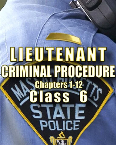 2022 Mass State Police Lieutenant Class 6 - CRIMINAL PROCEDURE 1-12
