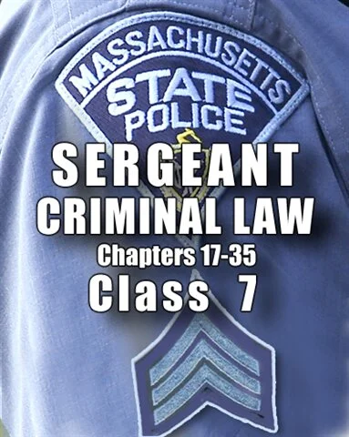 2022 Mass State Police Sergeant Class 7 - CRIMINAL LAW 17-35