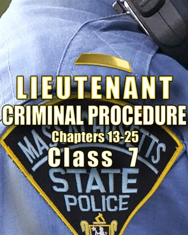2022 Mass State Police Lieutenant Class 7 - CRIMINAL PROCEDURE 13-25